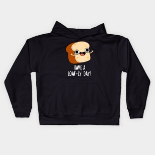 Have A Loaf-ly Day Funny Bread Puns Kids Hoodie